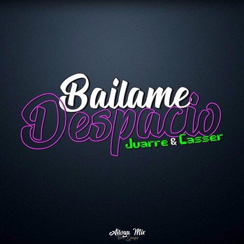 JUARRE & CASSER - BAILAME DESPACIO (AILOYU MIX)