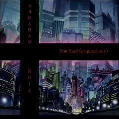 Abraham Ruiz - You Said (original Mix)
