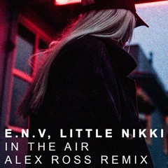 E.N.V - In The Air ft. Little Nikki (Alex Ross Remix)