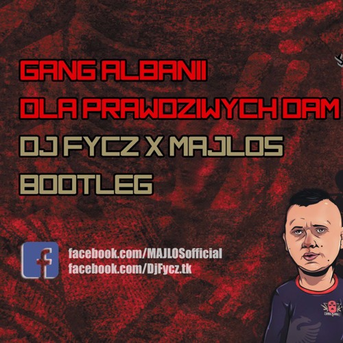 Gang Albanii Dla Prawdziwych Dam Tekst Gang Albanii - Dla Prawdziwych Dam (DJ FYCZ & MAJLOS Bootleg) [Free