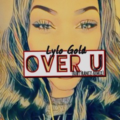 Lylo Gold - Over U (Ruby Francis Remix)