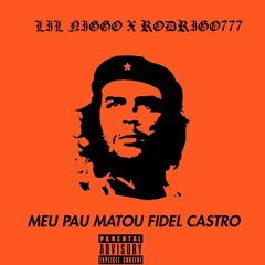 Meu pau matou Fidel Castro ft. Rodrigo777 [Prod. Pdr0sa]
