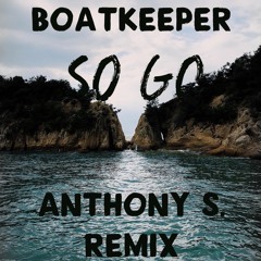 So Go - Boatkeeper (Anthony S. Remix)