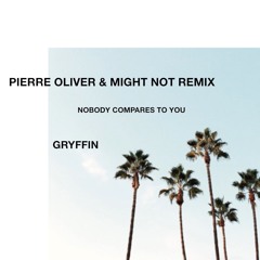 Nobody Compares To You (Pierre Oliver & Might Not Remix)