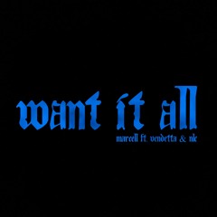 Want It All (ft. Vendetta VI & DONTTALKTOME)