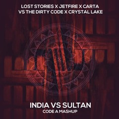 Lost stories X Jetfire X Carta Vs The Dity Code X Crystal lake - INDIA vs SULTAN (Code-A Mashup)