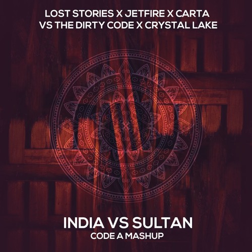 Lost stories X Jetfire X Carta Vs The Dity Code X Crystal lake - INDIA vs SULTAN (Code-A Mashup)