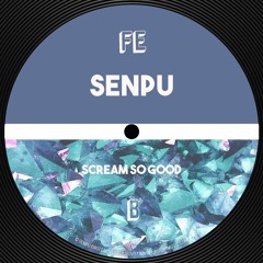 Senpu - Scream So Good