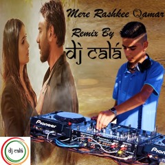 Mere Rashke Qamar | DJ Calá Remix