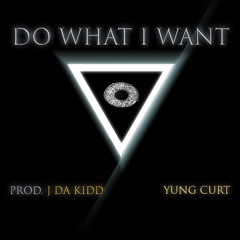 Do What I Want (Prod. J Da Kidd)