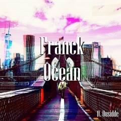 Franck Ocean (ft. Ousidde)