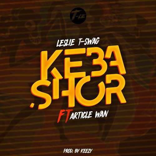 Leslie T-Swag-Kebashor ft. Article Wan(Prod. By Keezy)