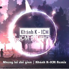 Những Lời Dối Gian | Khánh K-ICM Remix
