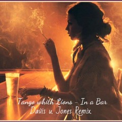 Tango With Lions - In A Bar (Davis & Jones Remix)