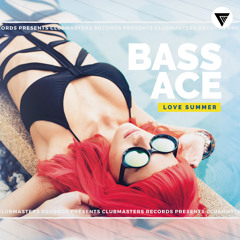 Bass Ace - Love Summer [Clubmasters Records]
