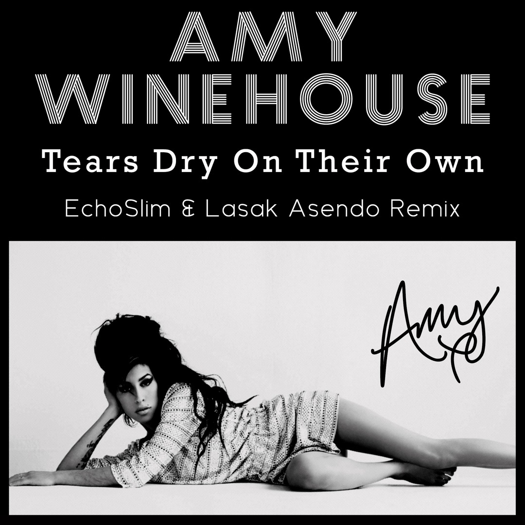 Stream Amy Winehouse - Tears Dry On Their Own (EchoSlim & Lasak