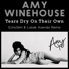 Amy Winehouse - Tears Dry On Their Own (EchoSlim & Lasak Asendo Remix)