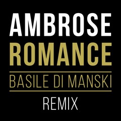 Ambrose - Romance (Basile Di Manski remix)