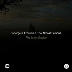 Synergetic Emotion FT. Almost Famous - This Is My Kingdom (out soon)