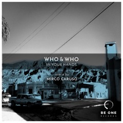 Who & Who - In Your Hands (Mirco Caruso Remix) [Be One Records]
