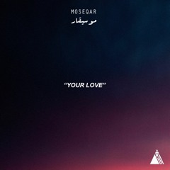Moseqar - Your Love