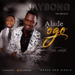 Jaysong - Alade Ogo Ft DavidG Prod. By Tobass