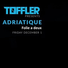 Folie a deux @ Toffler presents Adriatique 1-12-2017