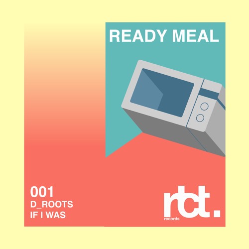 D_Roots - If I Was (rtct. Ready Meal 001)