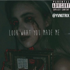Look What You Made Me