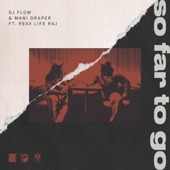 DJ FLOW & MANI DRAPER -  So Far To Go! ft. Rexx Life Raj