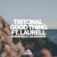 Tritonal - Good Thing ft. Laurell (IrvingFergo X Dejan Remix)