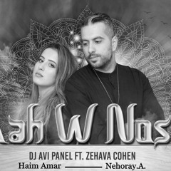 Avi Panel Ft. Zehava Cohen - Aah W Noss (Haim Amar & Nehoray.A.Remix)