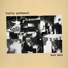 Harry Permezel - Wax Man
