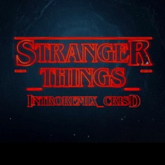 Stranger Things - (IntroRemix) Cris d.