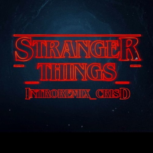 Stranger Things - (IntroRemix) Cris d.