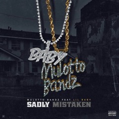 Mulatto Bandz ft. Lil Baby - Sadly Mistaken