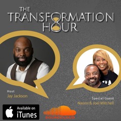 The Transformation Hour w/ Naomi & Joel Mitchell ~ Episode #6