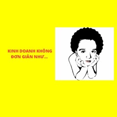 Kinh doanh không dể dàng như...