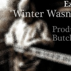 "Winter Wasn't Over" Produced by: Butch Dawson