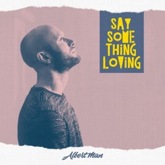 Albert Man - Say Something Loving