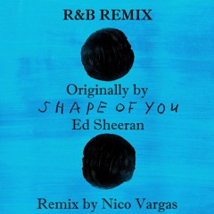 Shape Of You (Nico Vargas R&B Remix)