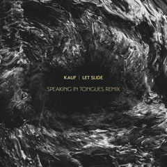 Kauf - Let Slide (Speaking In Tongues Remix)