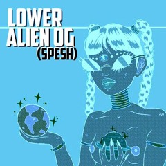 LOWER - ALIEN OG (SPESH) (EXCLUSIVE)