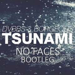 DVBBS & Borgeous - Tsunami (NO FACES Bootleg)[FREE DOWNLOAD]