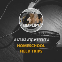 Simplify MuseCast Episode 4: Homeschool Field Trips