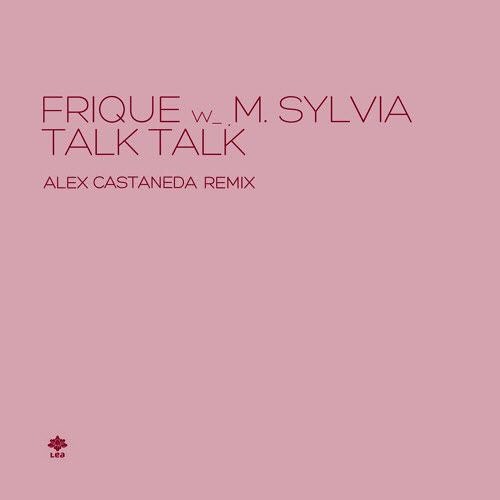 [PREVIEW] Talk Talk - Frique & M. Sylvia (Alex Castaneda Remix)