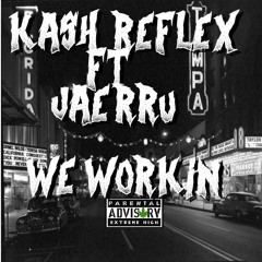 Ka$h ReFLex Ft. JaeRRU - We Workin