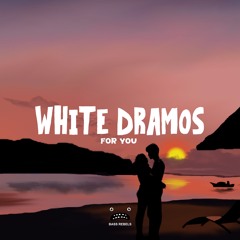 White Dramos - For You [Bass Rebels Release]