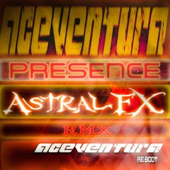 Ace Ventura Presence / Astral Fx Remix
