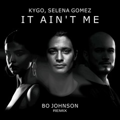 Kygo and Selena Gomez - It Ain't Me (Bo Johnson Remix)